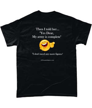Men's Wargaming T Shirt - Then I Told Her My Army Is Complete...