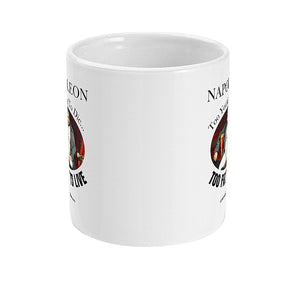 Napoleon - To Young To Die...Too Fat To Live - MUG