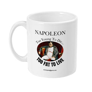Napoleon - To Young To Die...Too Fat To Live - MUG