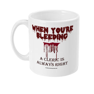 When You're Bleeding A Cleric is ALWAYS  Right - 11oz RPG Mug