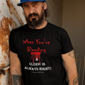 T-Shirt - When You're Bleeding A Cleric Is Always Right