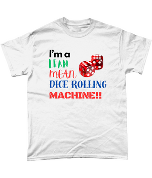 'I'm A Lean Mean Dice Rolling Machine' Gaming T Shirt