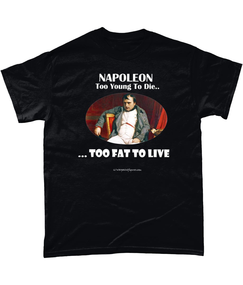 Napoleon - Too Young To Die Too Fat To Live (T-Shirt)